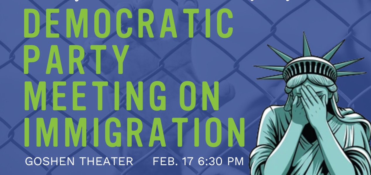 Graphic promoting a Democratic Party meeting on immigration in Goshen, Indiana, featuring text with event details (Goshen Theater, Feb. 17 at 6:30 PM) and an illustration of the Statue of Liberty covering her face against a chain-link fence background.